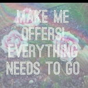 Make me offers!! Excepting reasonable ones!